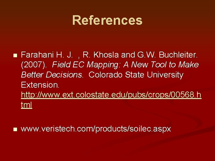 References n Farahani H. J. , R. Khosla and G. W. Buchleiter. (2007). Field