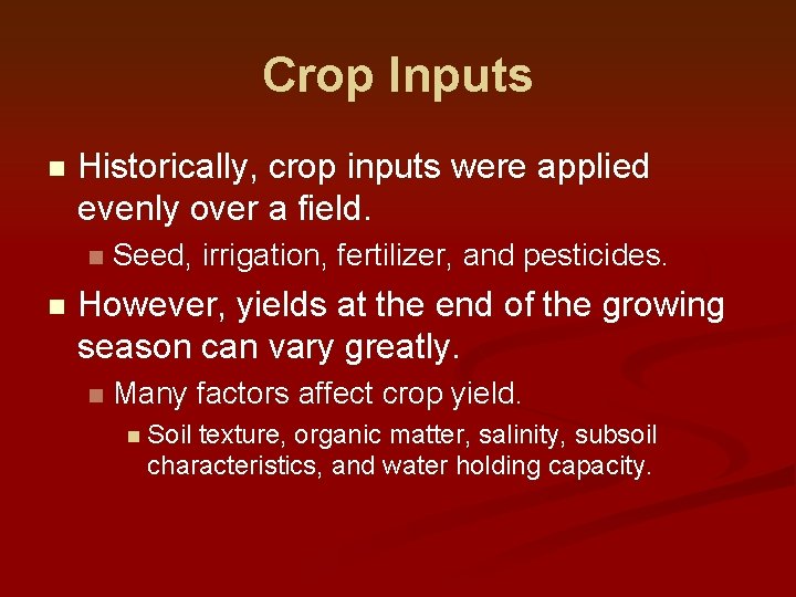 Crop Inputs n Historically, crop inputs were applied evenly over a field. n n