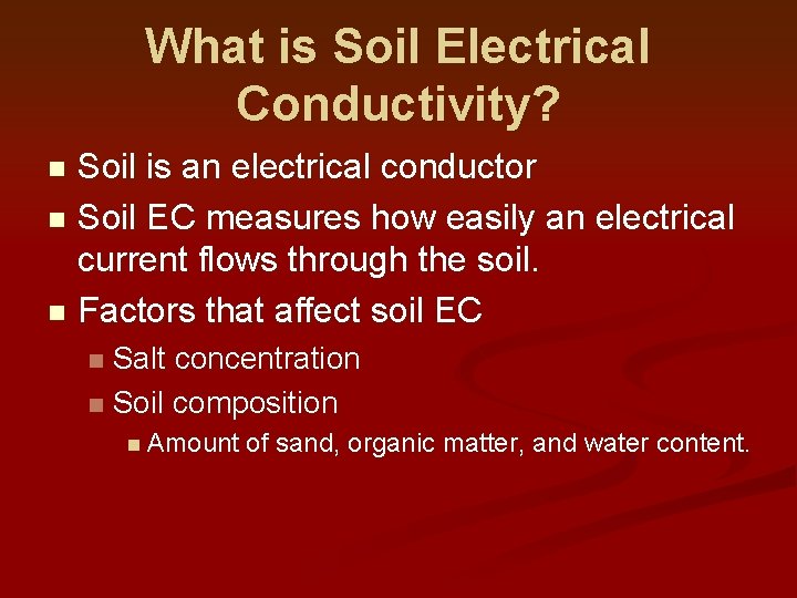 What is Soil Electrical Conductivity? Soil is an electrical conductor n Soil EC measures