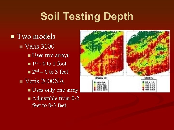 Soil Testing Depth n Two models n Veris 3100 n Uses two arrays n