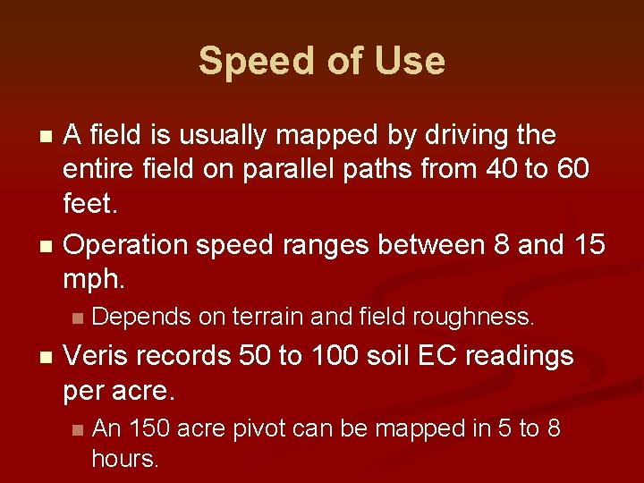 Speed of Use A field is usually mapped by driving the entire field on