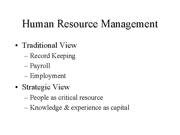 Human Resource Management • Traditional View – Record Keeping – Payroll – Employment •