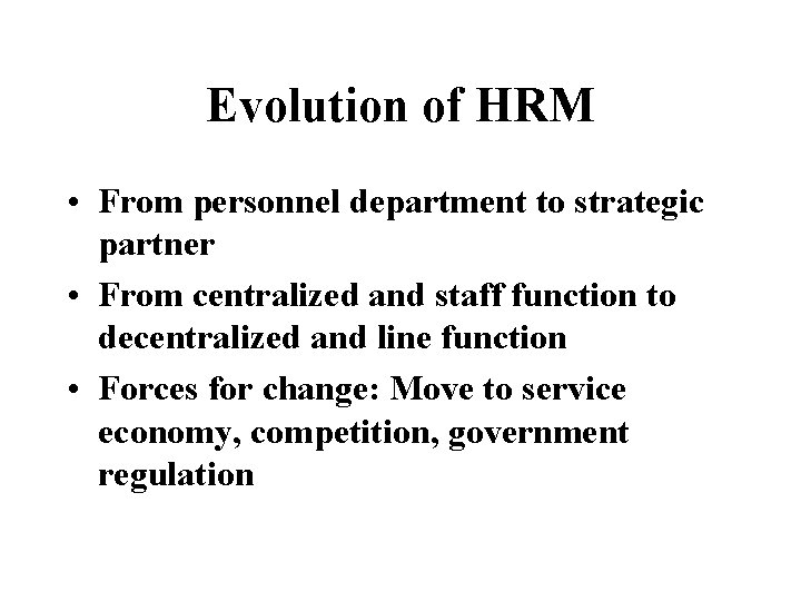 Evolution of HRM • From personnel department to strategic partner • From centralized and