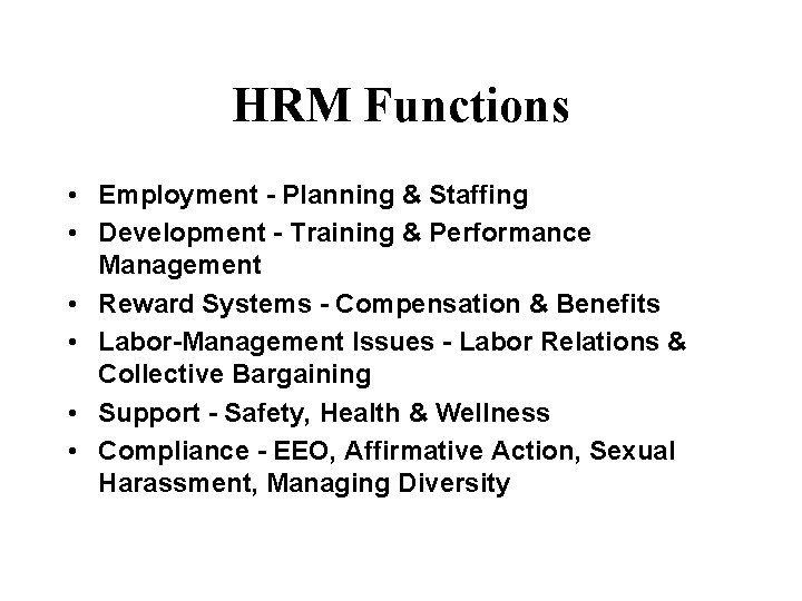 HRM Functions • Employment - Planning & Staffing • Development - Training & Performance