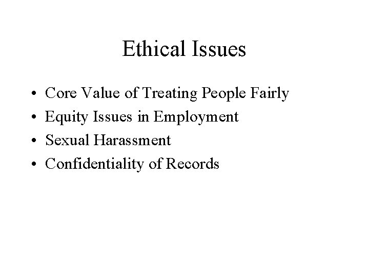 Ethical Issues • • Core Value of Treating People Fairly Equity Issues in Employment