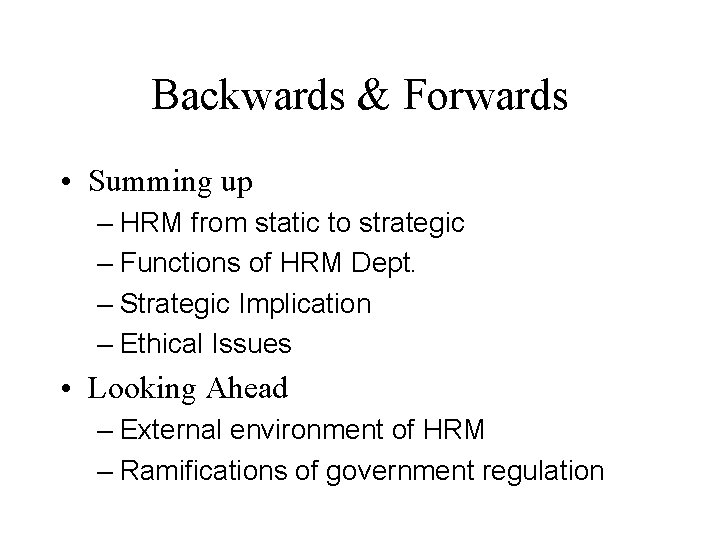 Backwards & Forwards • Summing up – HRM from static to strategic – Functions