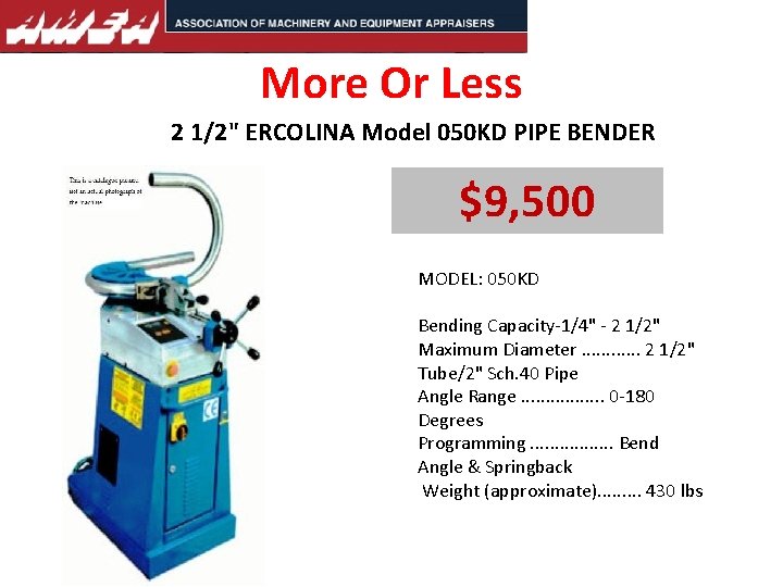 More Or Less 2 1/2" ERCOLINA Model 050 KD PIPE BENDER $9, 500 MODEL: