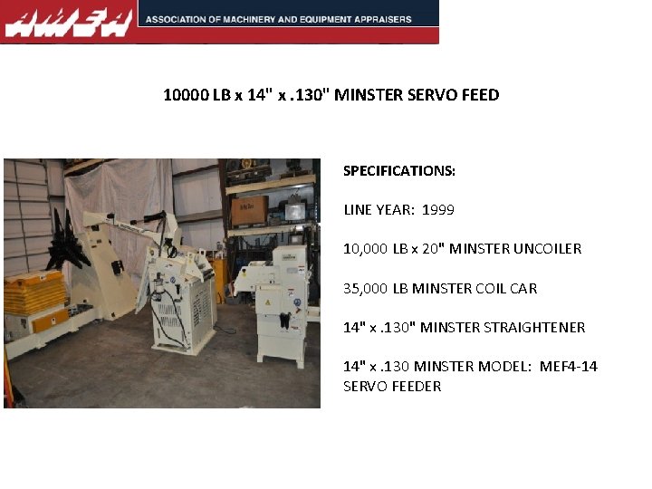 10000 LB x 14" x. 130" MINSTER SERVO FEED SPECIFICATIONS: LINE YEAR: 1999 10,