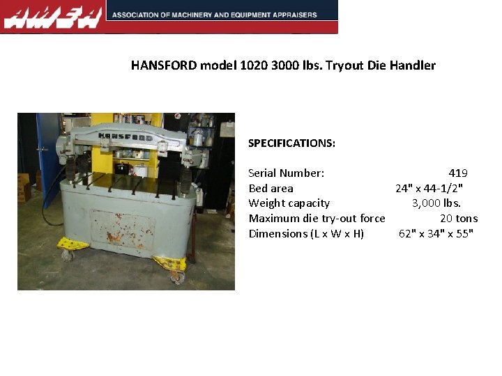 HANSFORD model 1020 3000 lbs. Tryout Die Handler SPECIFICATIONS: Serial Number: 419 Bed area