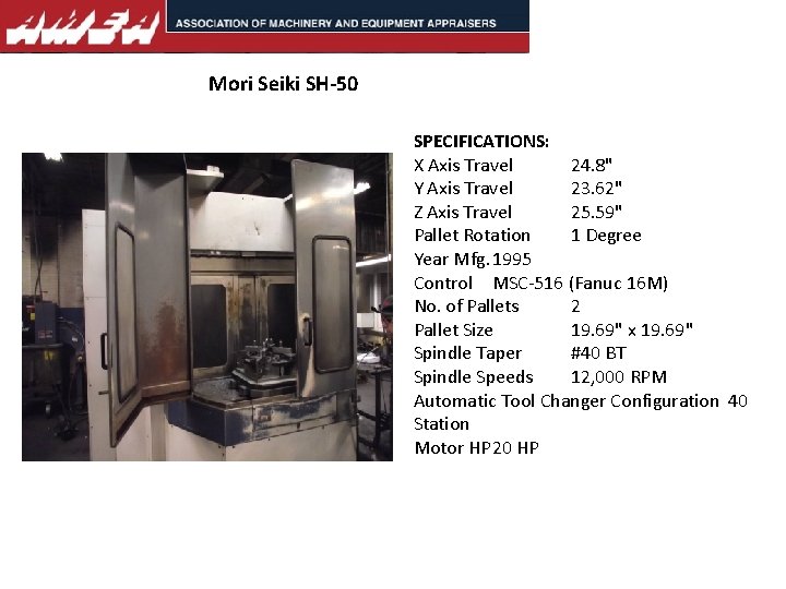 Mori Seiki SH-50 SPECIFICATIONS: X Axis Travel 24. 8" Y Axis Travel 23. 62"