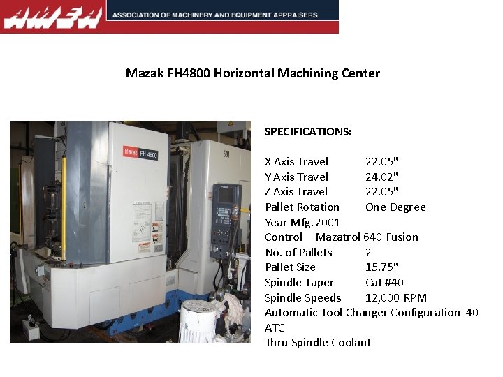 Mazak FH 4800 Horizontal Machining Center SPECIFICATIONS: X Axis Travel 22. 05" Y Axis