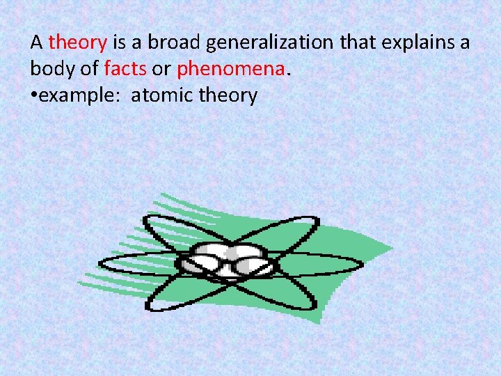 A theory is a broad generalization that explains a body of facts or phenomena.