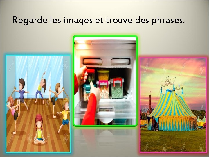 Regarde les images et trouve des phrases. 