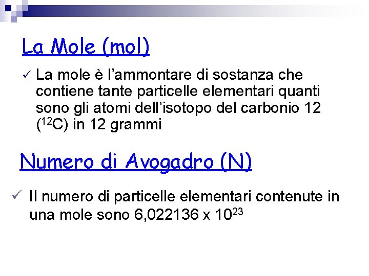 La Mole (mol) ü La mole è l’ammontare di sostanza che contiene tante particelle