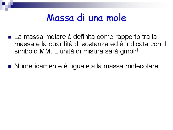 Massa di una mole n La massa molare è definita come rapporto tra la