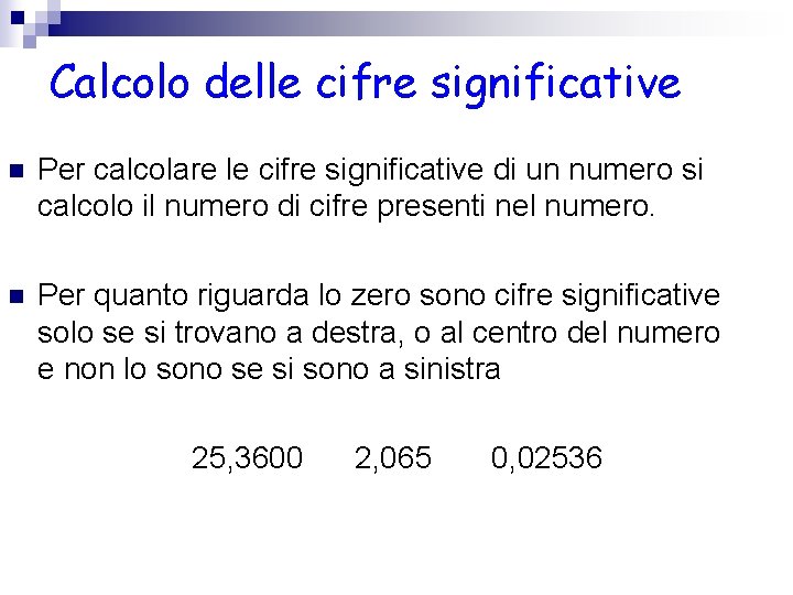 Calcolo delle cifre significative n Per calcolare le cifre significative di un numero si