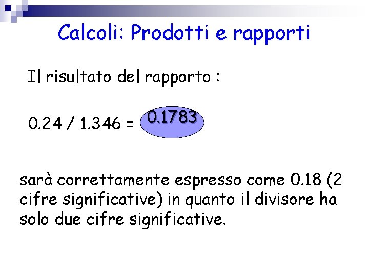 Calcoli: Prodotti e rapporti Il risultato del rapporto : 0. 1783 0. 24 /