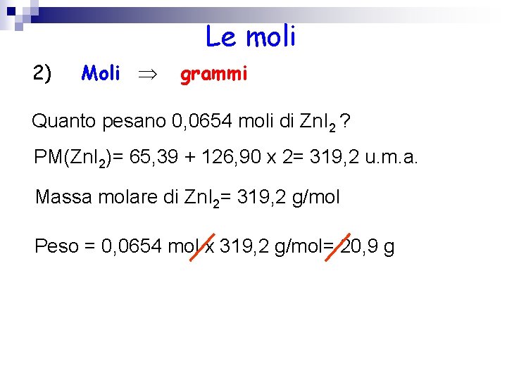 Le moli 2) Moli grammi Quanto pesano 0, 0654 moli di Zn. I 2