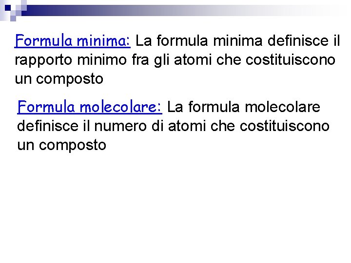 Formula minima: La formula minima definisce il rapporto minimo fra gli atomi che costituiscono