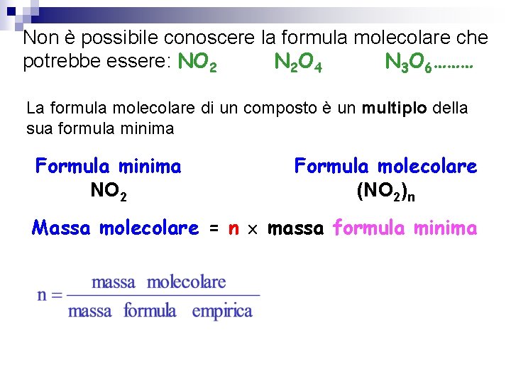 Non è possibile conoscere la formula molecolare che potrebbe essere: NO 2 N 2