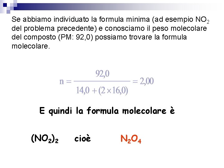 Se abbiamo individuato la formula minima (ad esempio NO 2 del problema precedente) e