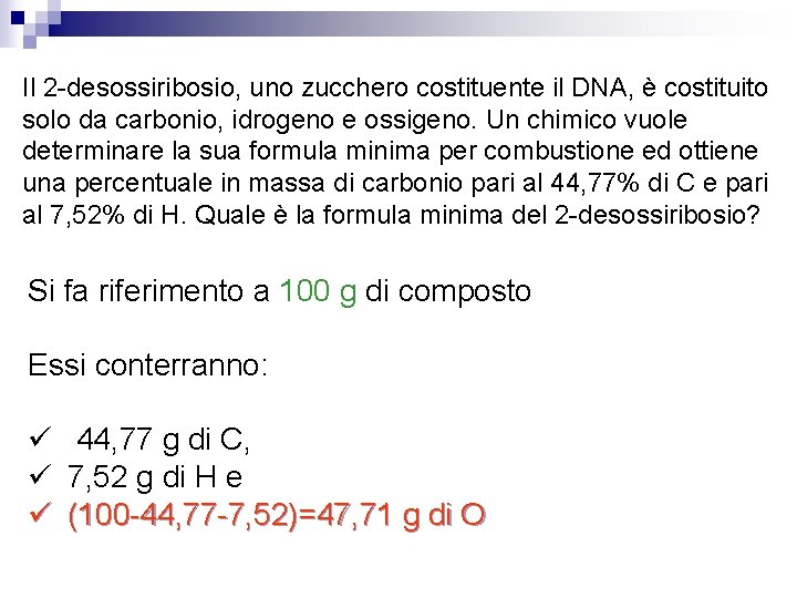 Il 2 -desossiribosio, uno zucchero costituente il DNA, è costituito solo da carbonio, idrogeno