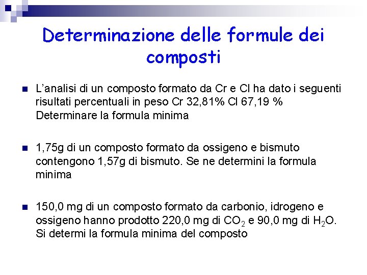 Determinazione delle formule dei composti n L’analisi di un composto formato da Cr e