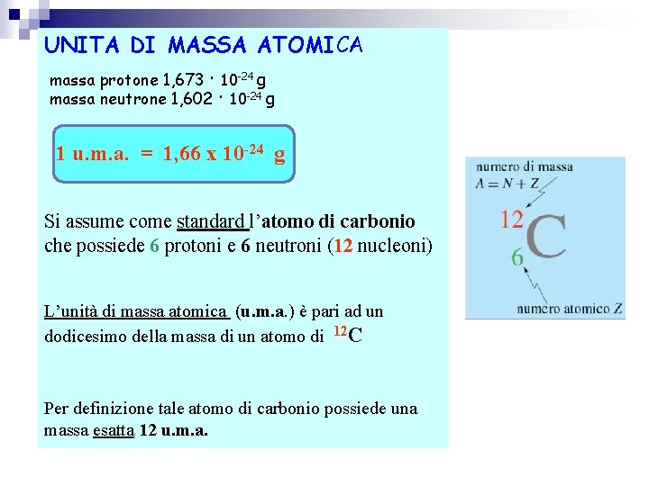 UNITA DI MASSA ATOMICA massa protone 1, 673 · 10 -24 g massa neutrone