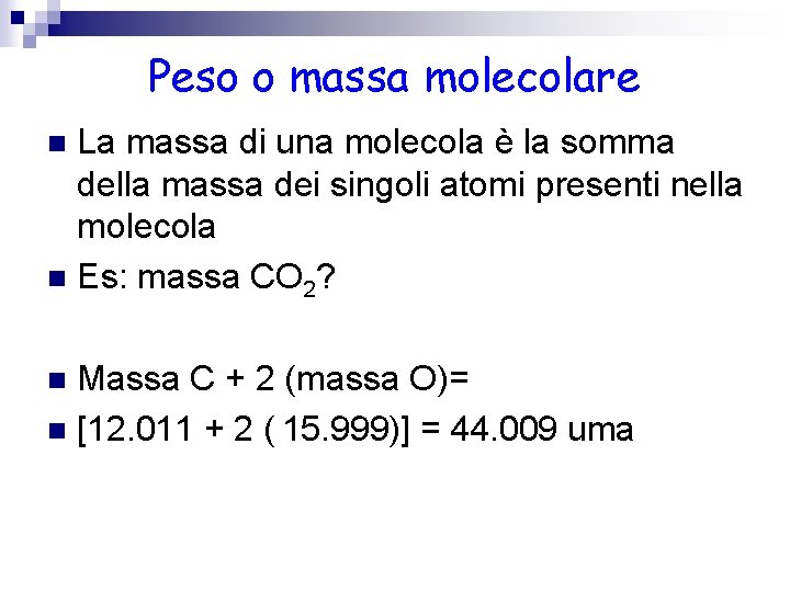 Peso o massa molecolare La massa di una molecola è la somma della massa