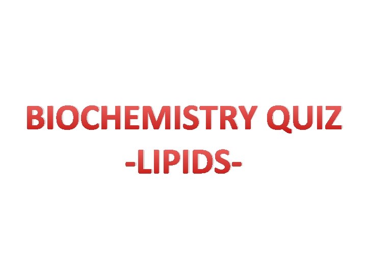 BIOCHEMISTRY QUIZ -LIPIDS- 