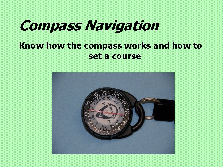 Compass Navigation Know how the compass works and how to set a course 