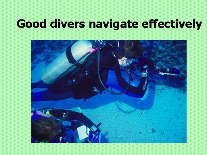 Good divers navigate effectively 