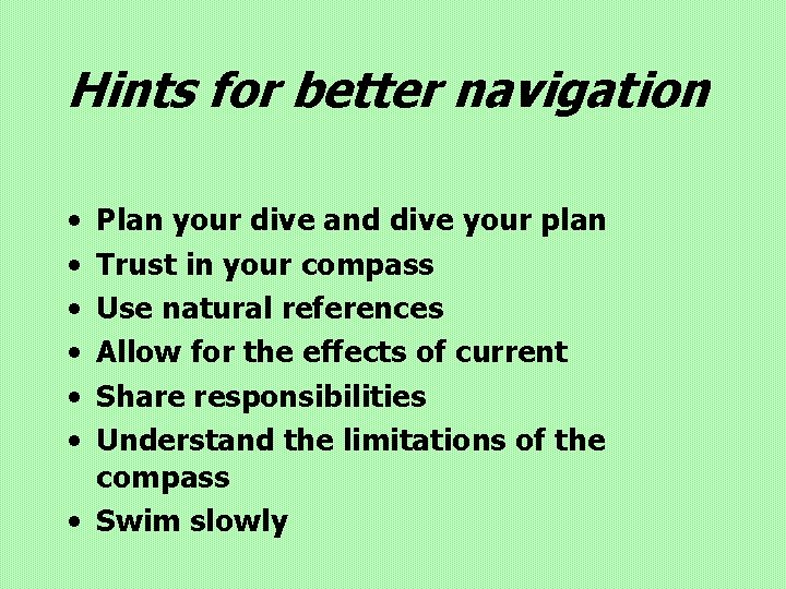 Hints for better navigation • • • Plan your dive and dive your plan