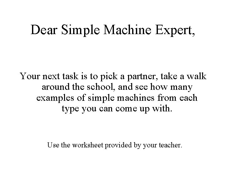 Dear Simple Machine Expert, Your next task is to pick a partner, take a