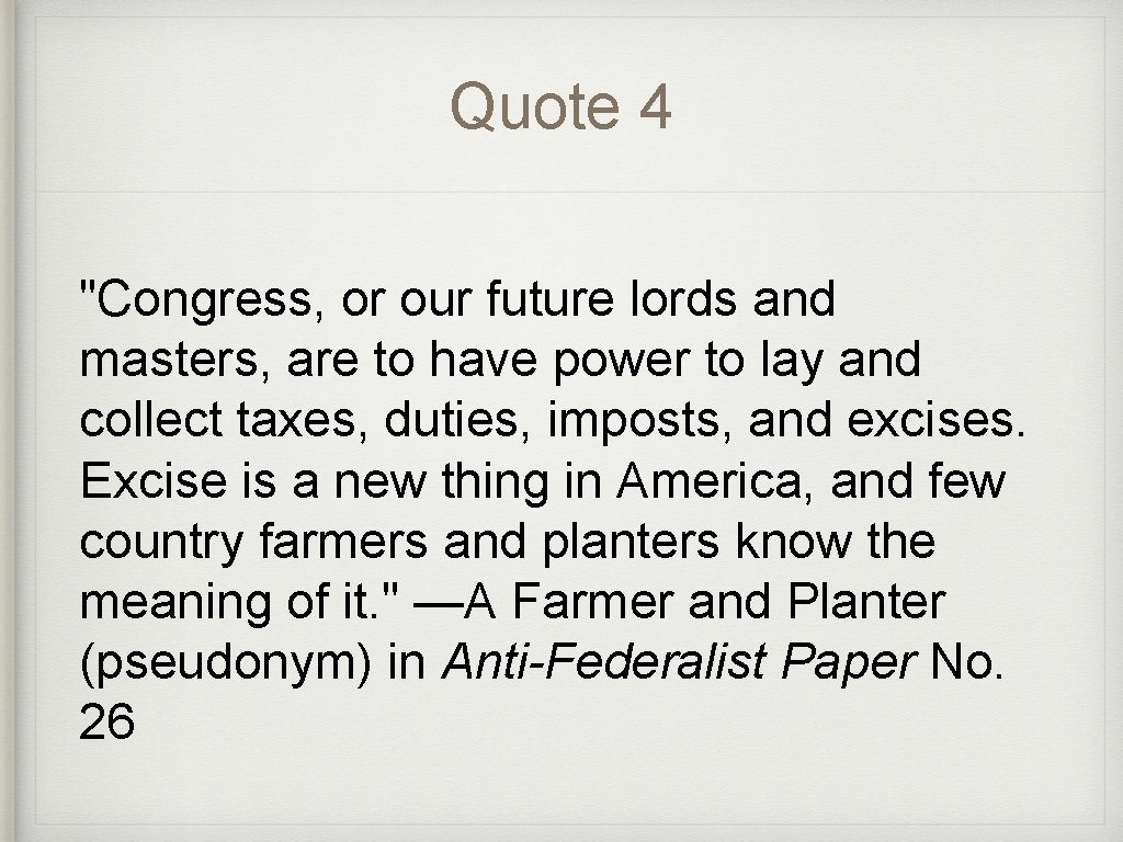 Quote 4 "Congress, or our future lords and masters, are to have power to