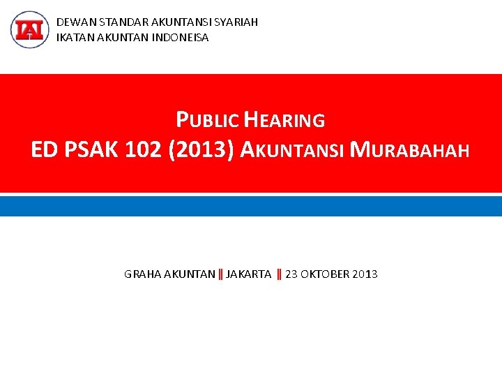 DEWAN STANDAR AKUNTANSI SYARIAH IKATAN AKUNTAN INDONEISA PUBLIC HEARING ED PSAK 102 (2013) AKUNTANSI