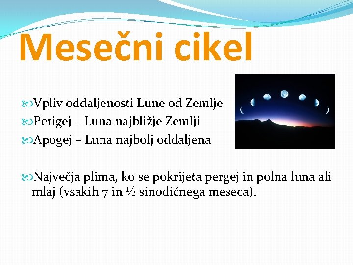 Mesečni cikel Vpliv oddaljenosti Lune od Zemlje Perigej – Luna najbližje Zemlji Apogej –