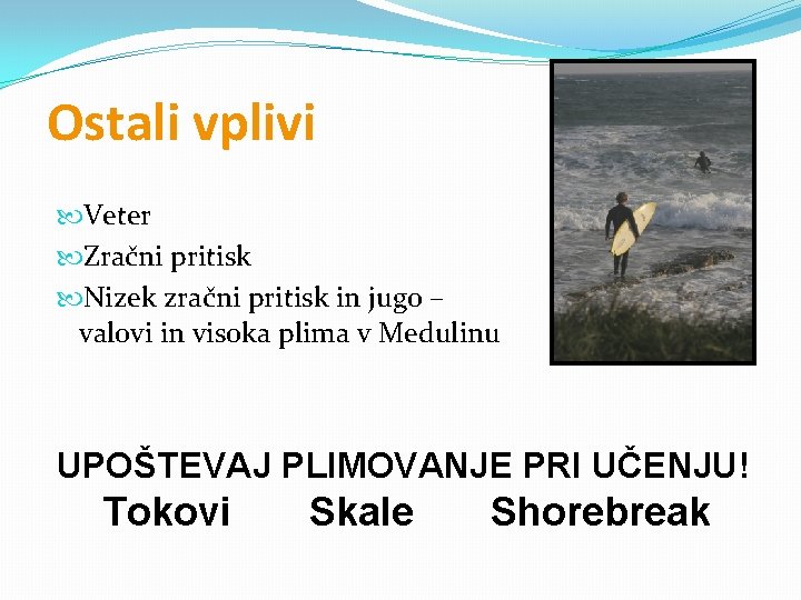 Ostali vplivi Veter Zračni pritisk Nizek zračni pritisk in jugo – valovi in visoka