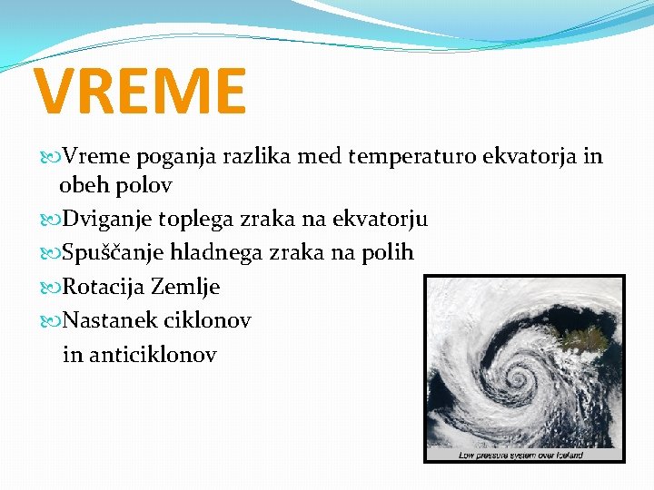 VREME Vreme poganja razlika med temperaturo ekvatorja in obeh polov Dviganje toplega zraka na