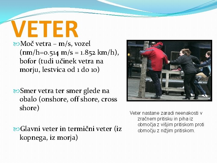 VETER Moč vetra – m/s, vozel (nm/h=0. 514 m/s = 1. 852 km/h), bofor