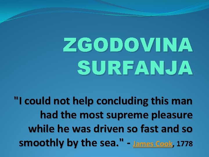 ZGODOVINA SURFANJA "I could not help concluding this man had the most supreme pleasure