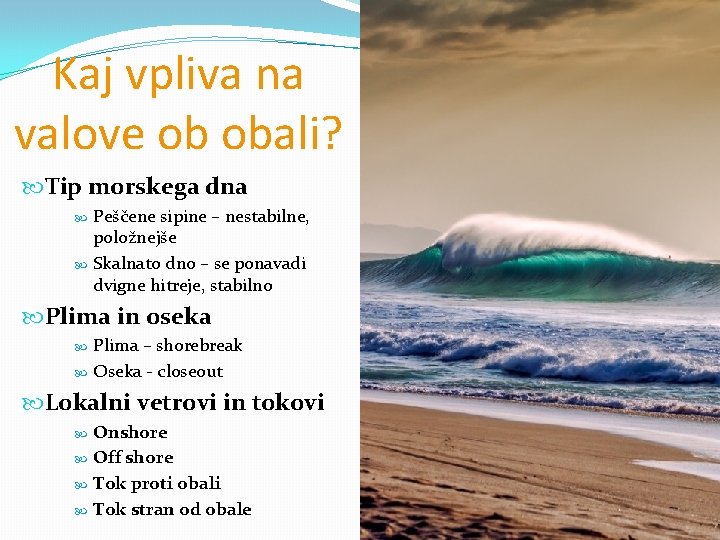 Kaj vpliva na valove ob obali? Tip morskega dna Peščene sipine – nestabilne, položnejše