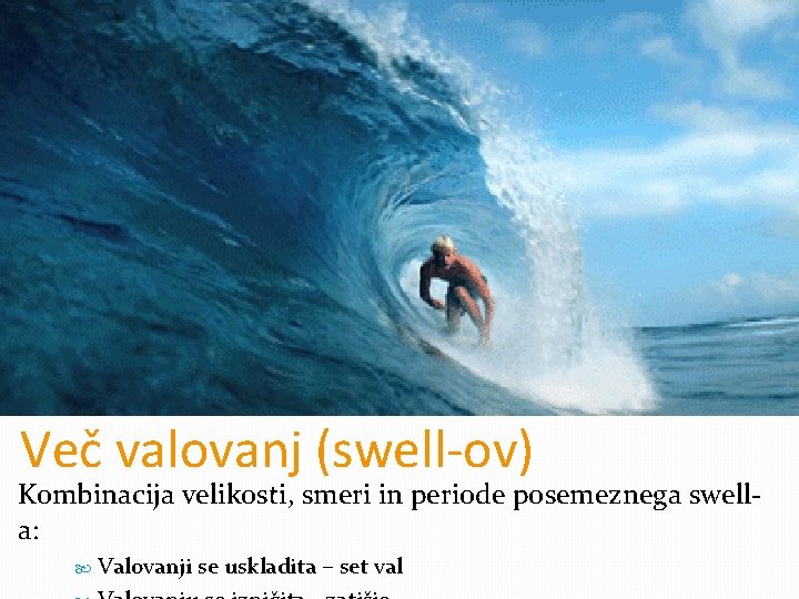 Več valovanj (swell-ov) Kombinacija velikosti, smeri in periode posemeznega swella: Valovanji se uskladita –