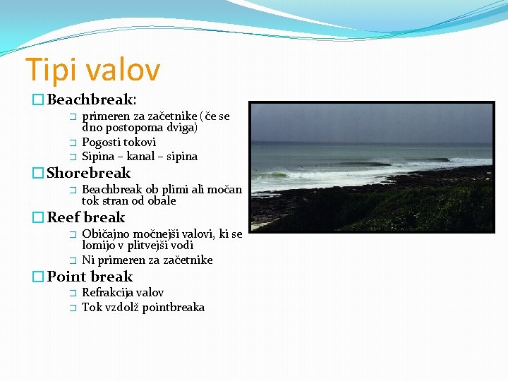 Tipi valov �Beachbreak: � � � primeren za začetnike (če se dno postopoma dviga)