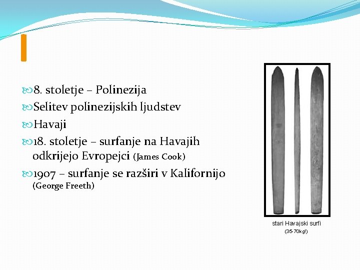 I 8. stoletje – Polinezija Selitev polinezijskih ljudstev Havaji 18. stoletje – surfanje na