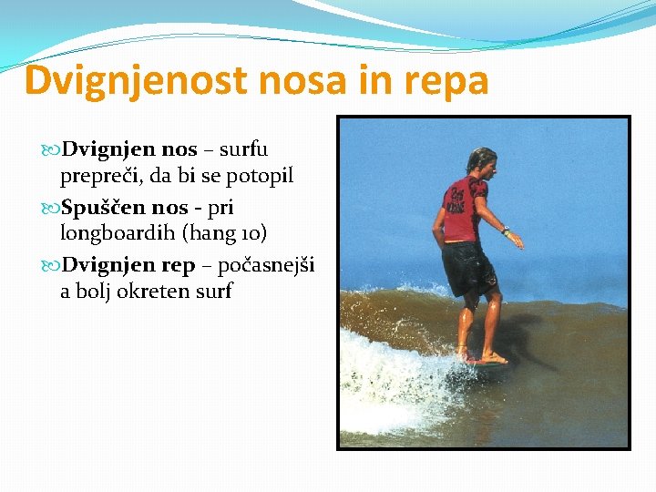 Dvignjenost nosa in repa Dvignjen nos – surfu prepreči, da bi se potopil Spuščen