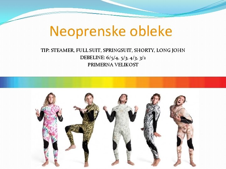 Neoprenske obleke TIP: STEAMER, FULL SUIT, SPRINGSUIT, SHORTY, LONG JOHN DEBELINE: 6/5/4, 5/3, 4/3,