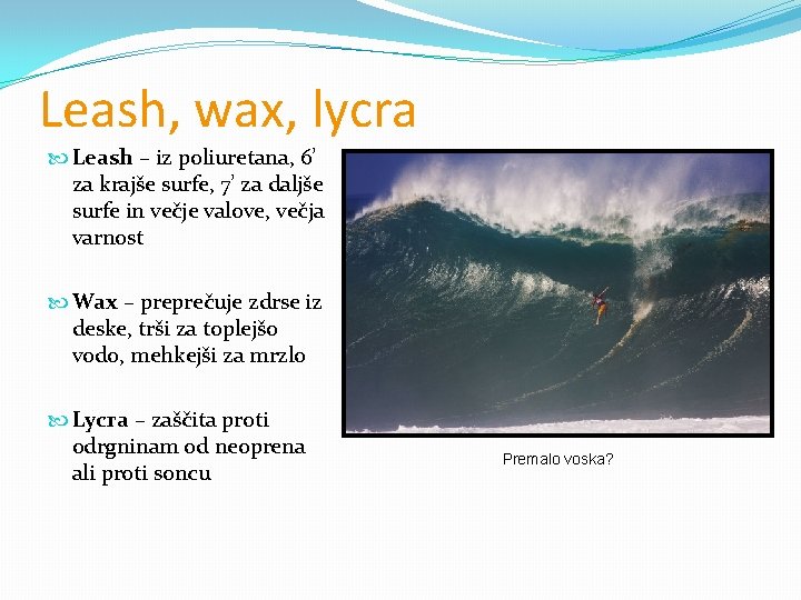 Leash, wax, lycra Leash – iz poliuretana, 6’ za krajše surfe, 7’ za daljše