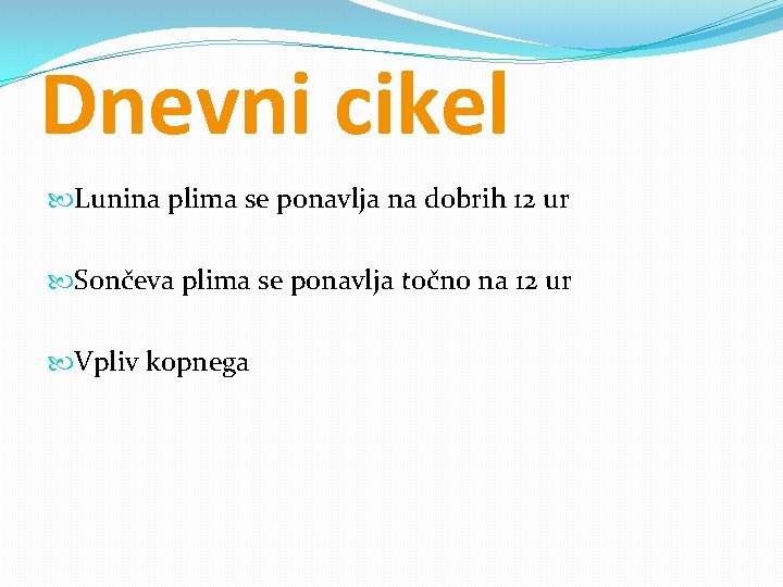 Dnevni cikel Lunina plima se ponavlja na dobrih 12 ur Sončeva plima se ponavlja