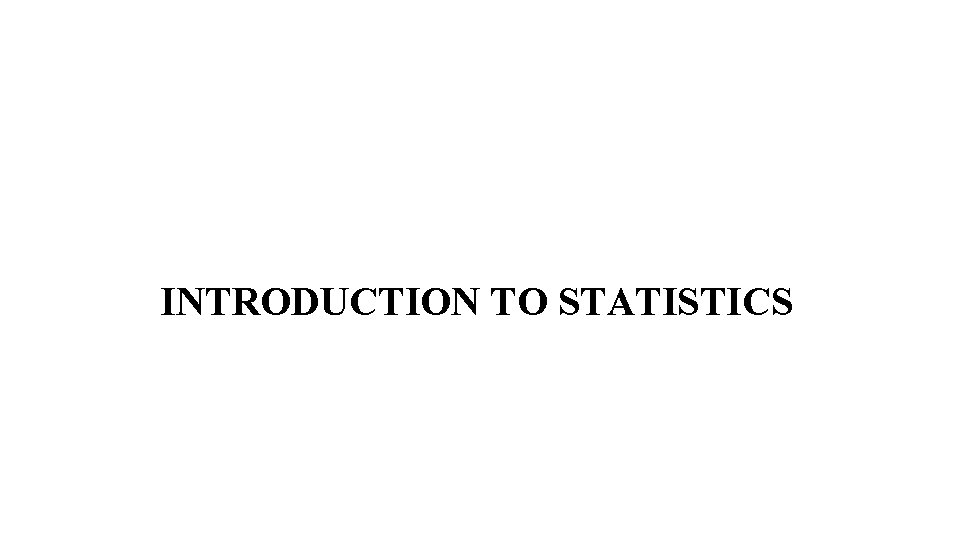 INTRODUCTION TO STATISTICS 